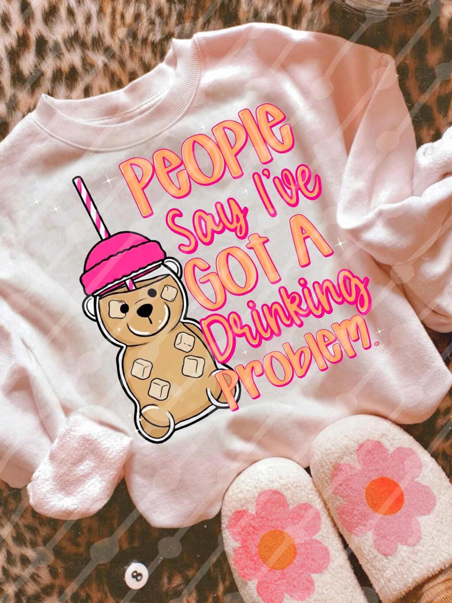 people say i’ve got a drinking problem