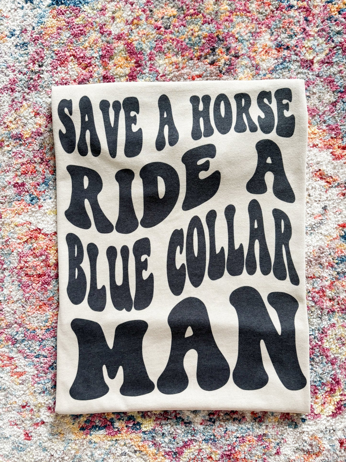 SAVE A HORSE RIDE A BLUE COLLAR MAN