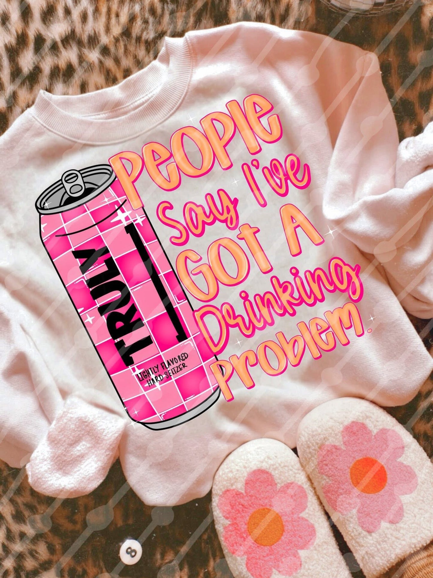 people say i’ve got a drinking problem