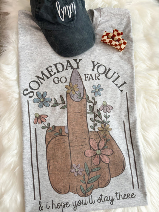 SOMEDAY YOU’LL GO FAR