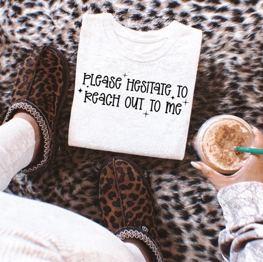 please hesitate to reach out to me