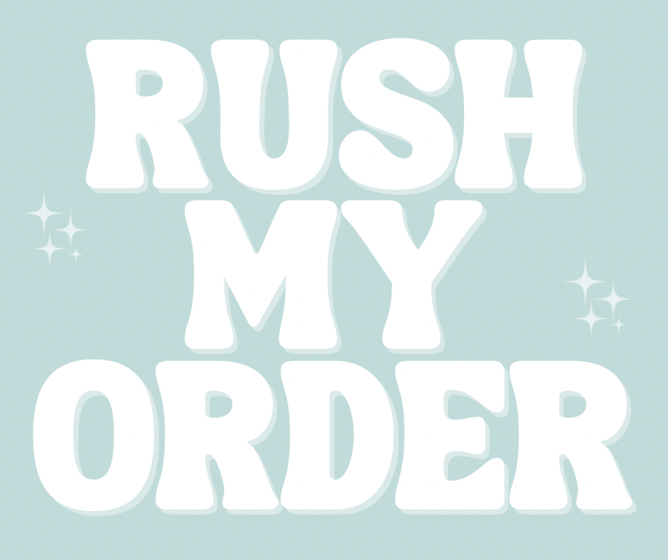 RUSH MY ORDER// 5 BIZ DAYS