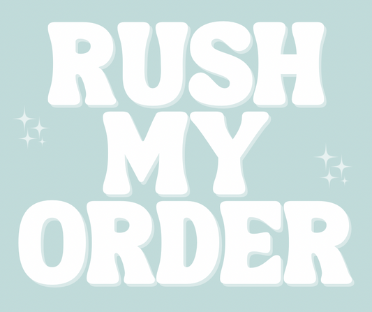 RUSH MY ORDER// 5 BIZ DAYS