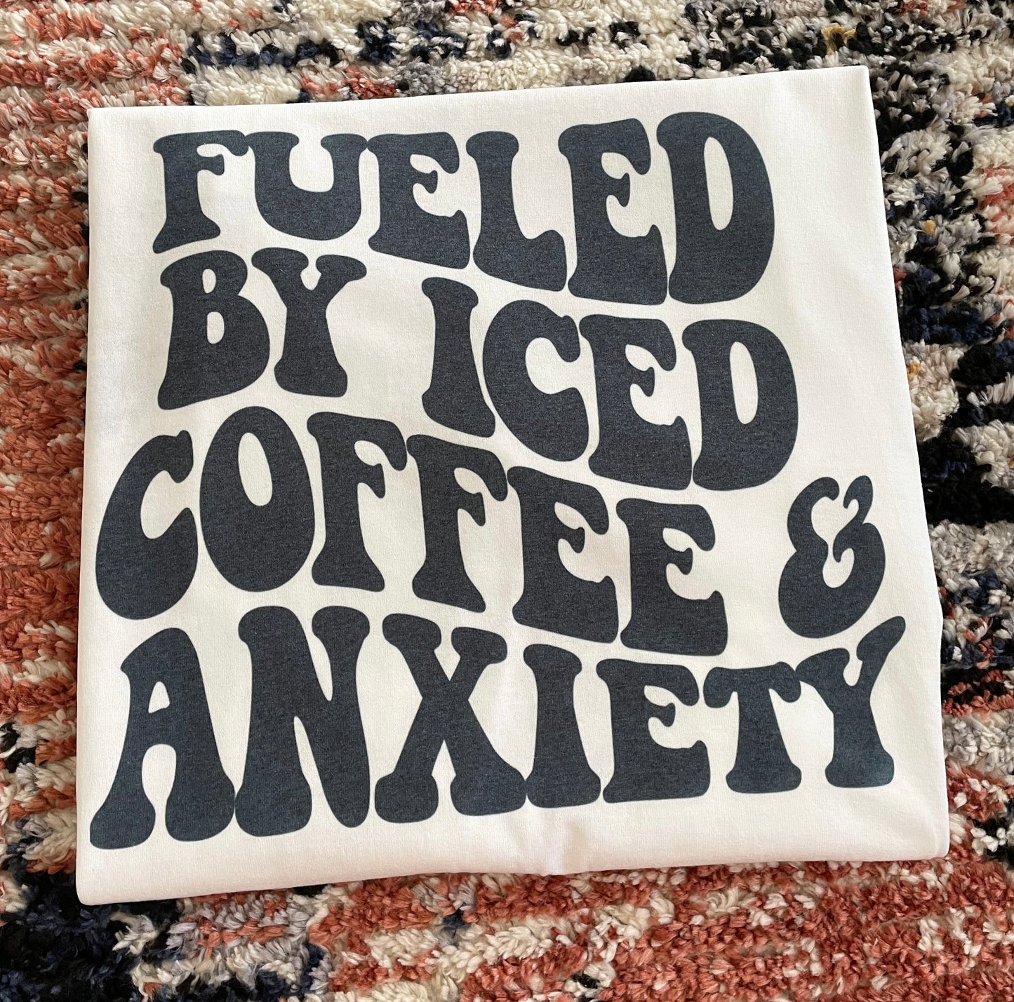 FUELED BY ICED COFFEE + ANXIETY