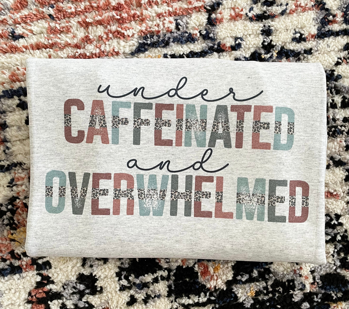 UNDER CAFFEINATED + OVERWHELMED