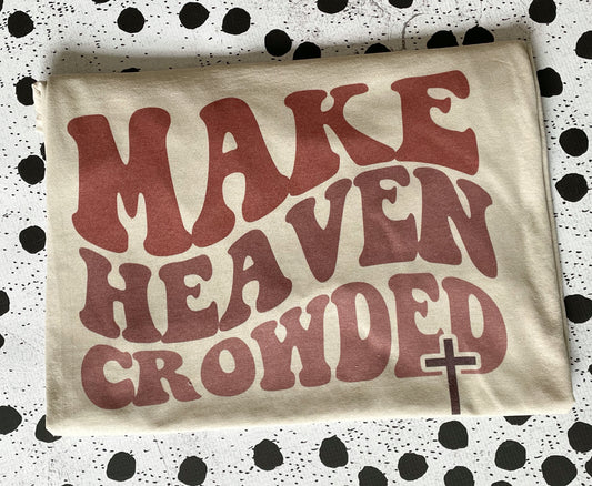 MAKE HEAVEN CROWDED