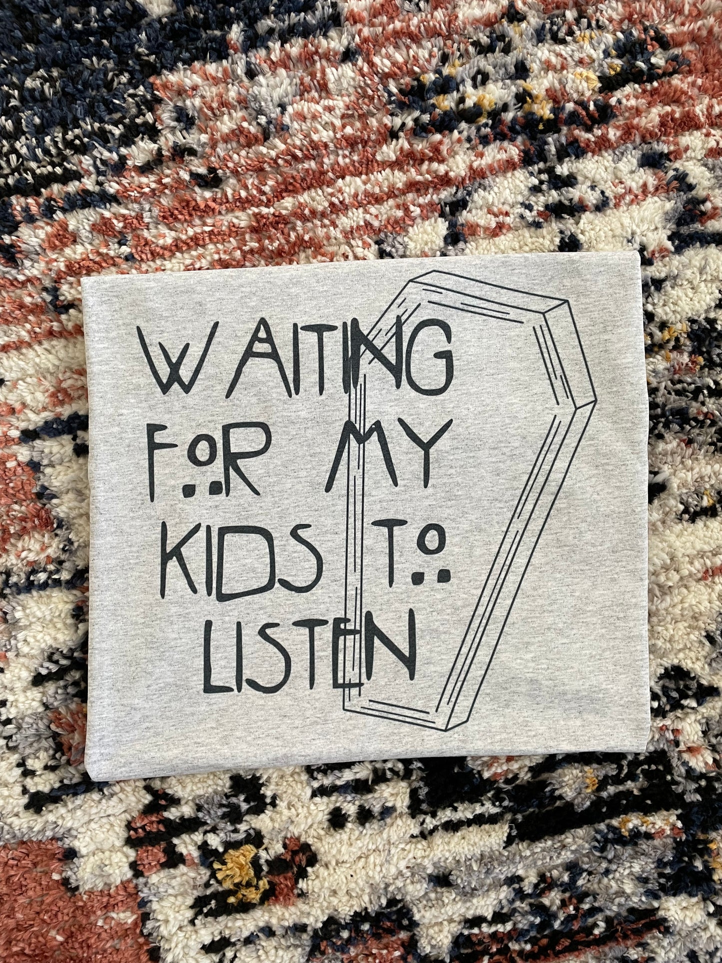 WAITING FOR MY KID/KIDS TO LISTEN