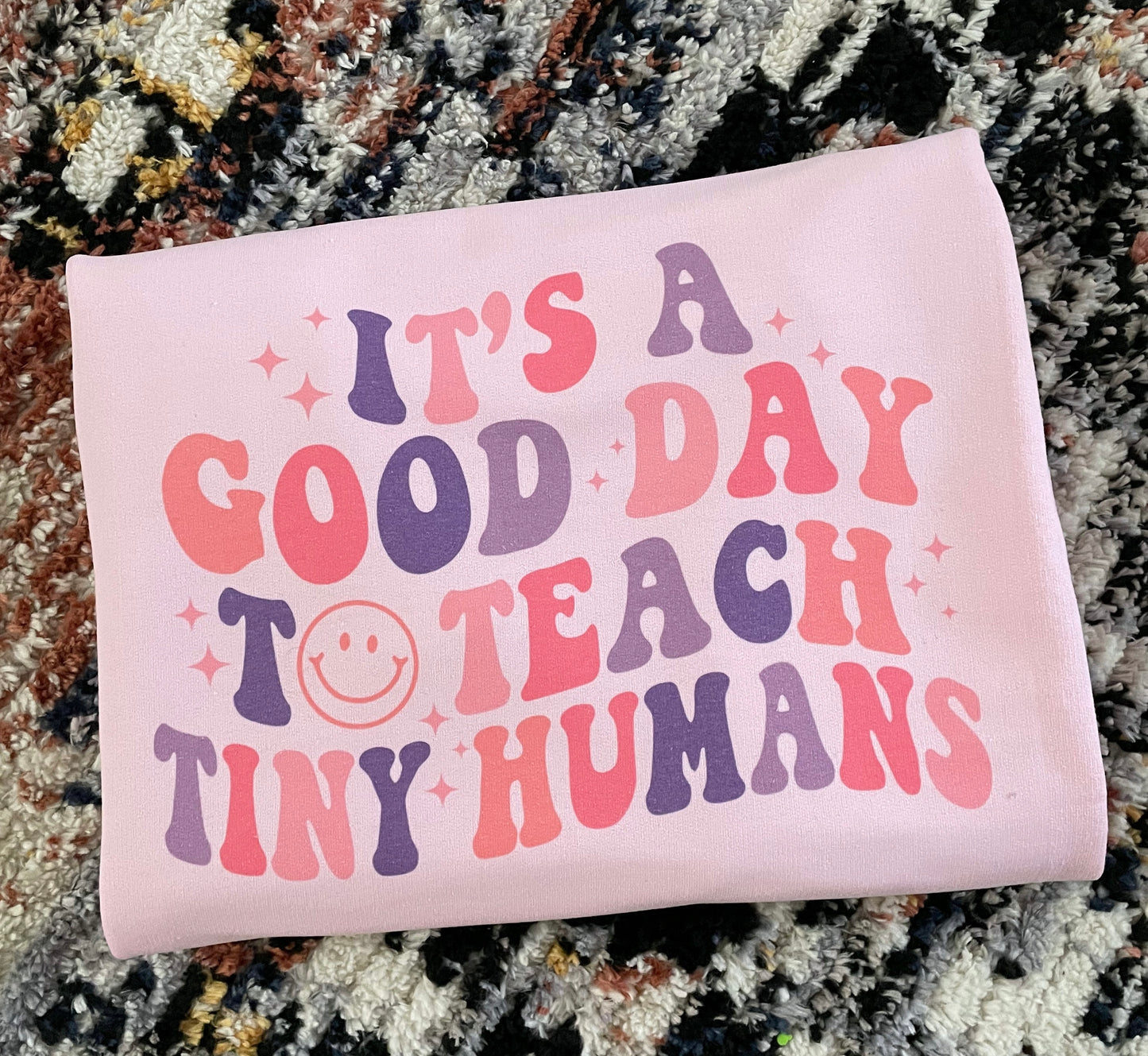 GOOD DAY TO TEACH TINY HUMANS